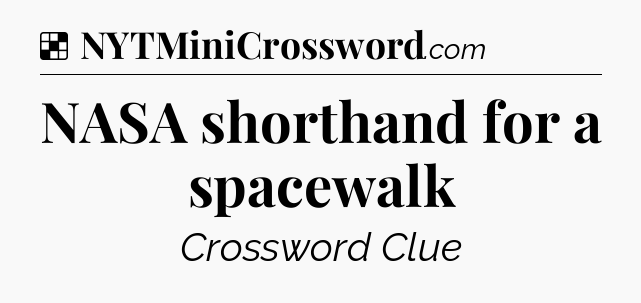 Solution: NASA shorthand for a spacewalk - NYT Crossword