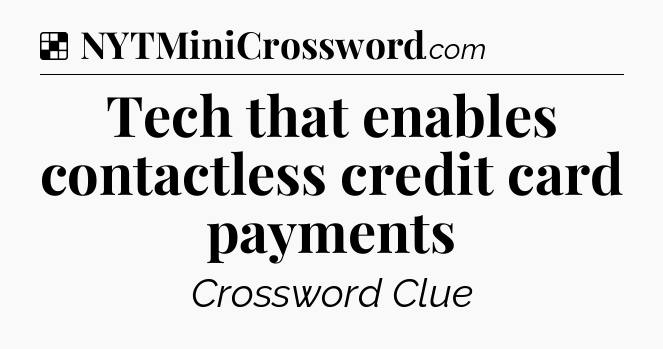 Solution: Tech that enables contactless credit card payments - NYT Crossword
