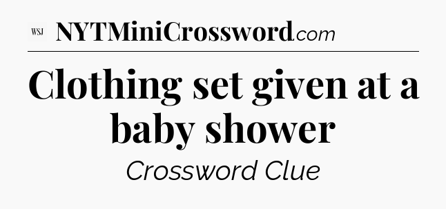Clothing set given at a baby shower - WSJ Crossword