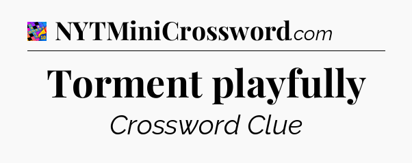 Torment playfully Crossword Clue
