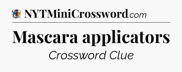 Mascara applicators Crossword Clue