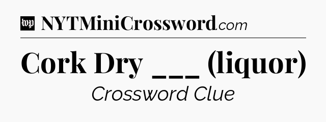 Cork Dry ___ (liquor) Crossword Clue