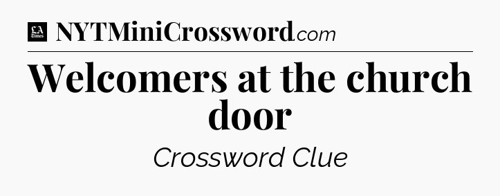 Welcomers at the church door - LA Times Crossword