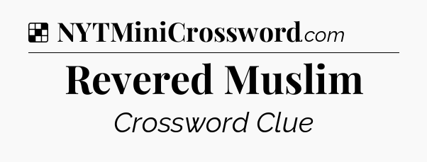 Solution: Revered Muslim - NYT Crossword