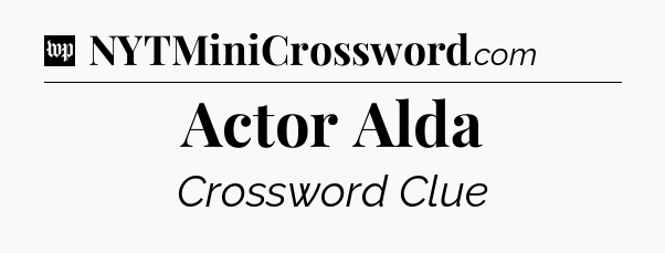 Actor Alda Crossword Clue