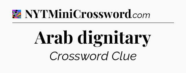 Arab dignitary Crossword Clue