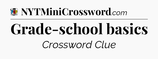 Grade-school basics Crossword Clue