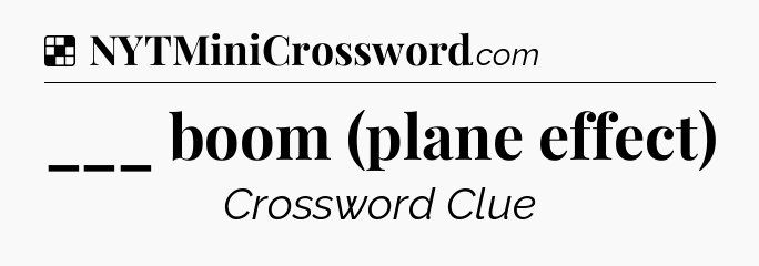 Solution: ___ boom (plane effect) - NYT Crossword