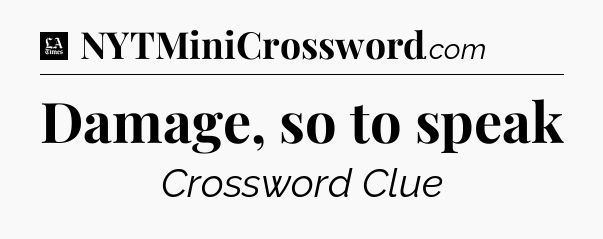 Damage, so to speak - LA Times Crossword
