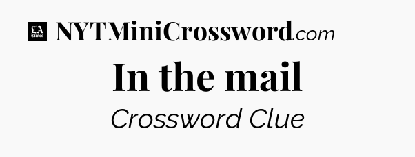 In the mail - LA Times Crossword