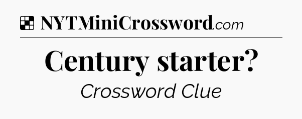 Solution: Century starter - NYT Crossword