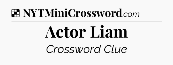 Solution: Actor Liam - NYT Crossword