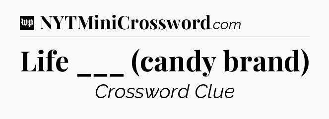 Life ___ (candy brand) Crossword Clue