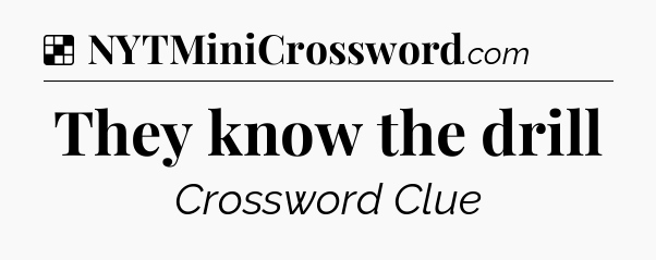 Solution: They know the drill - NYT Crossword