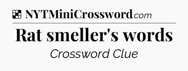 Solution: Rat smeller's words - NYT Crossword