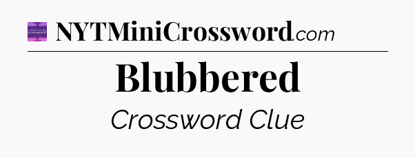 Blubbered - Thomas Joseph Crossword
