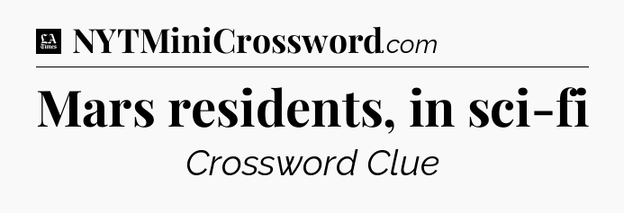 Mars residents, in sci-fi - LA Times Crossword