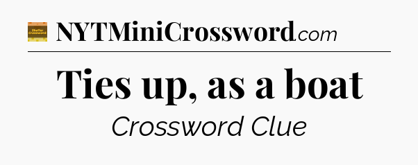Ties up, as a boat - Eugene Sheffer Crossword
