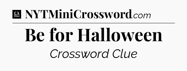 Be for Halloween - LA Times Crossword