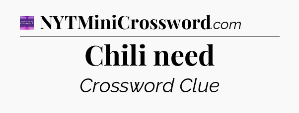 Chili need - Thomas Joseph Crossword