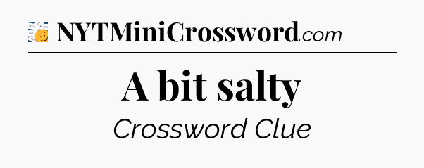 A bit salty - 7 Little Words