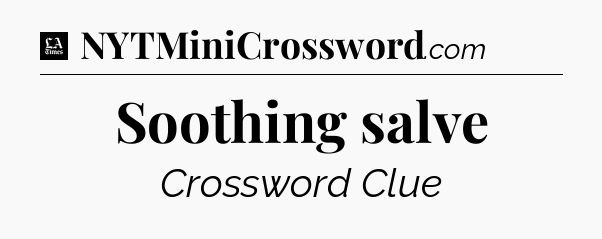 Soothing salve - LA Times Crossword