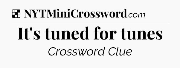 Solution: It's tuned for tunes - NYT Crossword