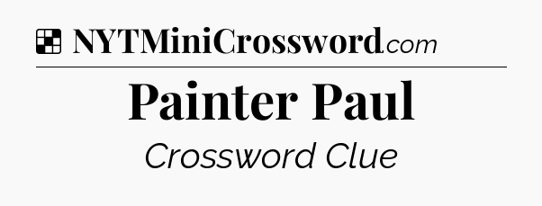 Solution: Painter Paul - NYT Crossword