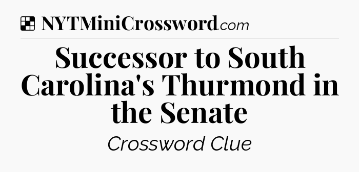 Solution: Successor to South Carolina's Thurmond in the Senate - NYT Crossword