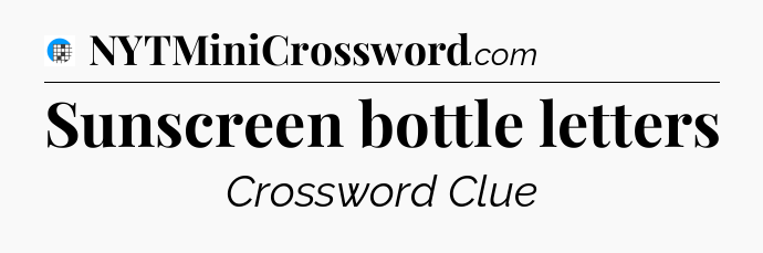 Sunscreen bottle letters Crossword Clue
