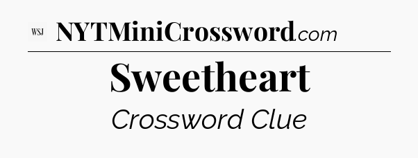 Sweetheart - WSJ Crossword