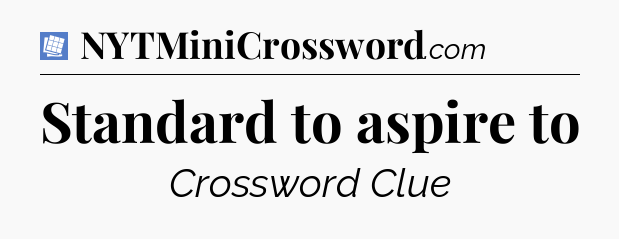 Standard to aspire to Puzzle Page Crossword Clue