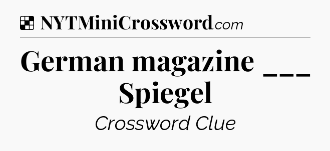 Solution: German magazine ___ Spiegel - NYT Crossword
