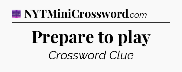 Prepare to play - Thomas Joseph Crossword