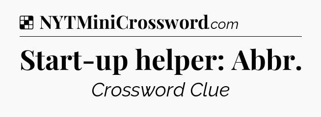 Solution: Start-up helper: Abbr - NYT Crossword