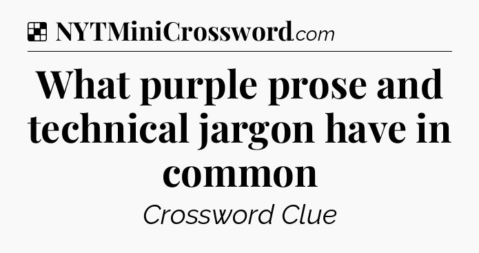Solution: What purple prose and technical jargon have in common - NYT Crossword