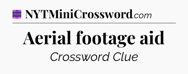 Aerial footage aid - Thomas Joseph Crossword