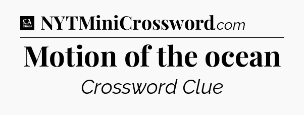 Motion of the ocean - LA Times Crossword