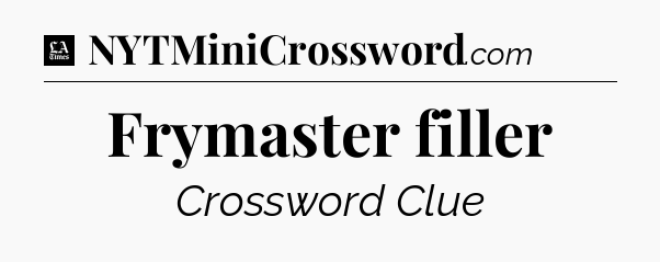 Frymaster filler - LA Times Crossword