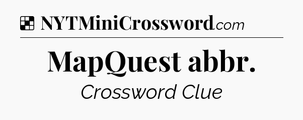 Solution: MapQuest abbr - NYT Crossword