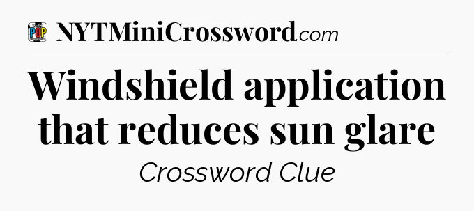 Windshield application that reduces sun glare Crossword Clue