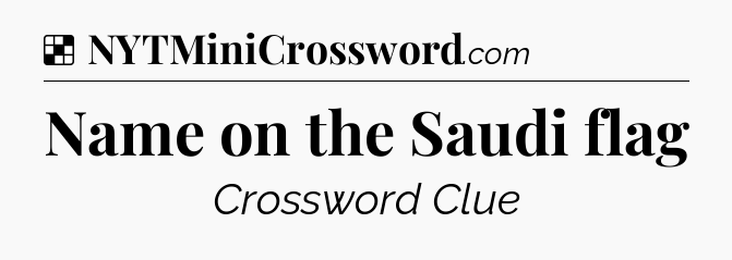 Solution: Name on the Saudi flag - NYT Crossword