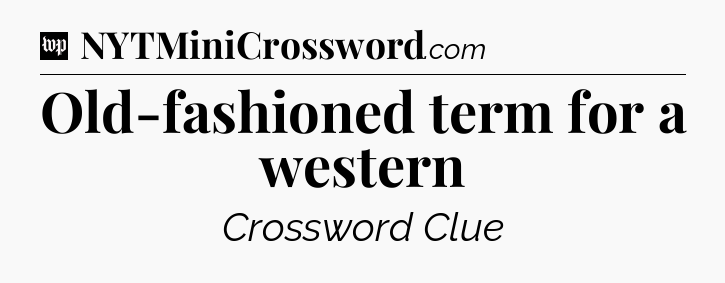 Old-fashioned term for a western Crossword Clue