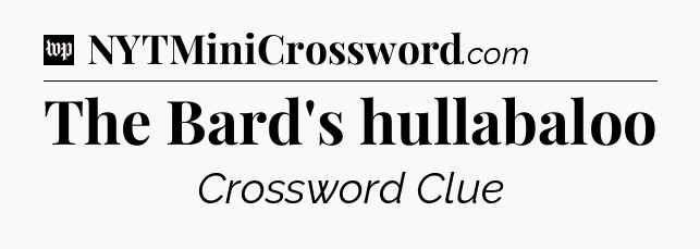 The Bard's hullabaloo Crossword Clue