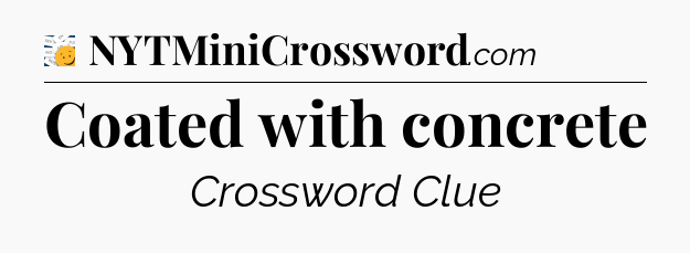 Coated with concrete - 7 Little Words