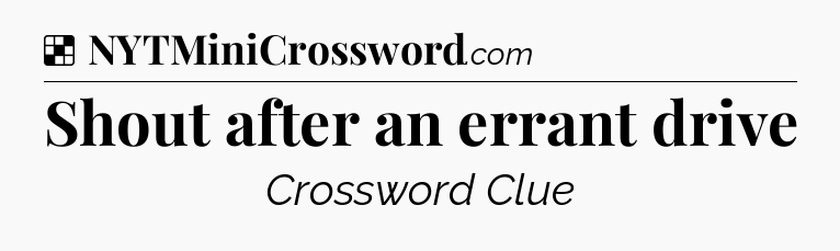 Solution: Shout after an errant drive - NYT Crossword