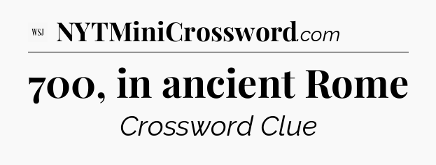700, in ancient Rome - WSJ Crossword