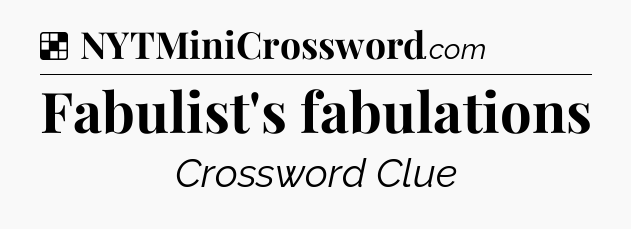 Solution: Fabulist's fabulations - NYT Crossword