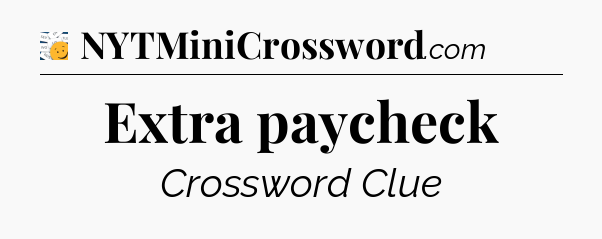 Extra paycheck - 7 Little Words