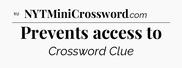 Prevents access to - WSJ Crossword